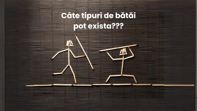 Câte tipuri de bătăi pot exista?