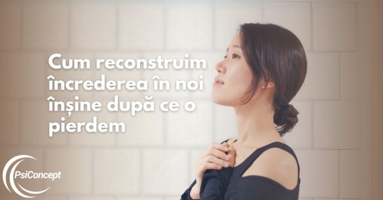 Cum reconstruim încrederea în noi înșine după ce o pierdem