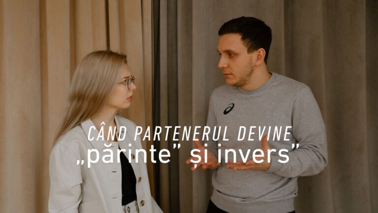 Când partenerul devine „părinte” și invers